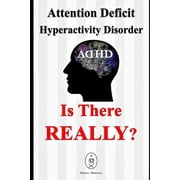 Attention Deficit Hyperactivity Disorder - Is There Really? Paperback