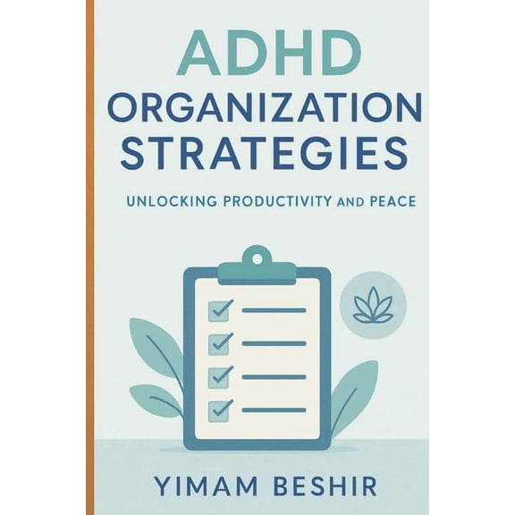 The ADHD Plan Attention Deficit Hyperactivity Disorder Organization Strategies: Unlocking Your Productivity and Peace, Book 3, (Paperback)