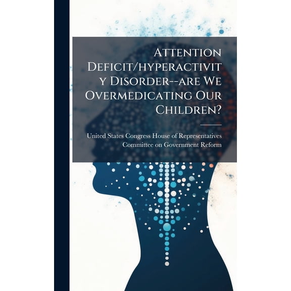 Attention Deficit/hyperactivity Disorder--are We Overmedicating Our Children?, (Hardcover)