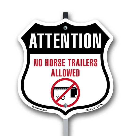 Attention No Horse Trailers Allowed 12 inch X 12 inch Shield Shaped Commercial Grade Plastic Sign with Aluminum Mounting Stake Weather Resistant Made in the USA