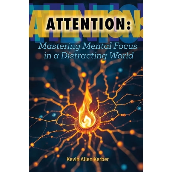 Attention: Mastering Mental Focus in a Distracting World, (Paperback)