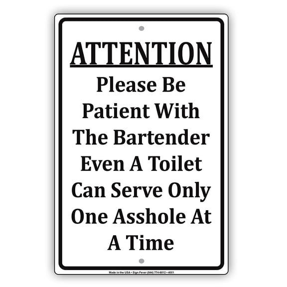Attention Please Be Patient With The Bartender Even A Toilet Can Serve Only One At A Time Funny Notice Aluminum Metal Sign 12"x18" Plate