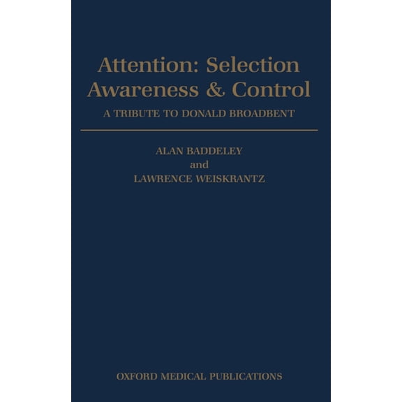 Attention: Selection, Awareness & Control. a Tribute to Donald Broadbent, (Paperback)