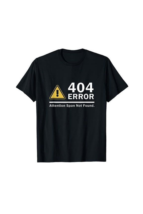 Attention Span Not Found 404 ERROR Geeky Funny Expression T-Shirt