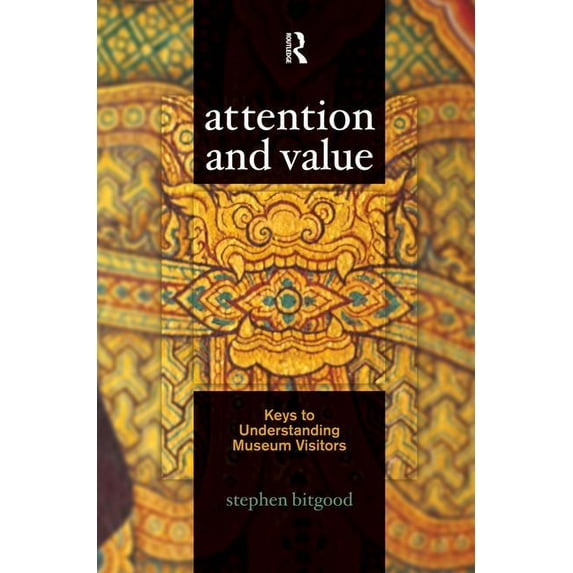 Attention and Value: Keys to Understanding Museum Visitors, (Paperback)