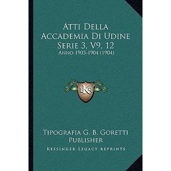 Atti Della Accademia Di Udine Serie 3, V9, 12: Anno 1903-1904 (1904) Paperback