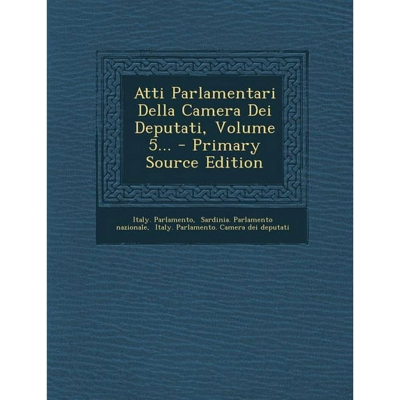 Atti Parlamentari Della Camera Dei Deputati, Volume 5... - Primary Source Edition (Paperback)