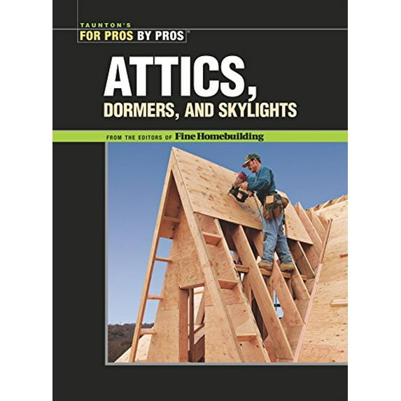 Pre-Owned Attics, Dormers & Skylights (For Pros By Pros) (Paperback) 1561587796 9781561587797