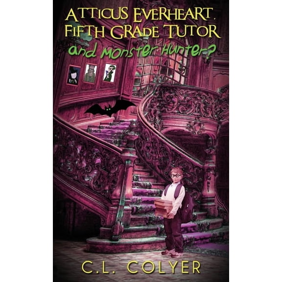 Atticus Everheart, Fifth Grade Tutor and Monster Hunter?, (Paperback)