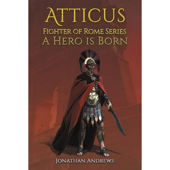 Atticus, Fighter of Rome Series: A Hero is Born, (Paperback)
