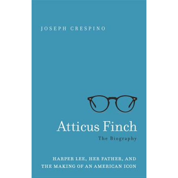 Pre-Owned Atticus Finch: The Biography (Hardcover) 1541644948 9781541644946