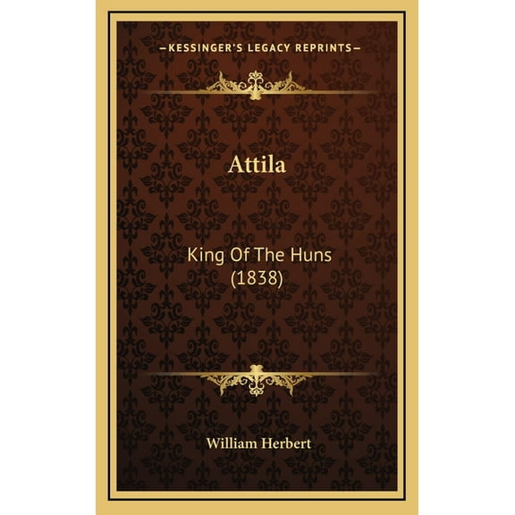 Attila: King Of The Huns 1838 Hardcover 1164812408 9781164812401 William Herbert