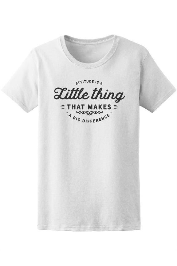 Attitude Is A Little Thing Quote T-Shirt Women -Image by Shutterstock, Female Small