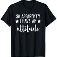 thumbnail image 1 of Attitude So Apparently I Have an Attitude Sarcastic T-Shirt, 1 of 4