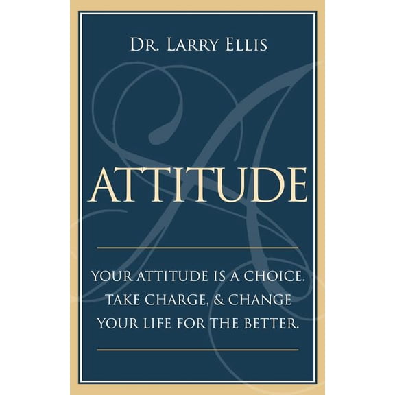 Attitude: Your Attitude is a Choice. Take Charge and Change Your Life for the Be (Paperback)