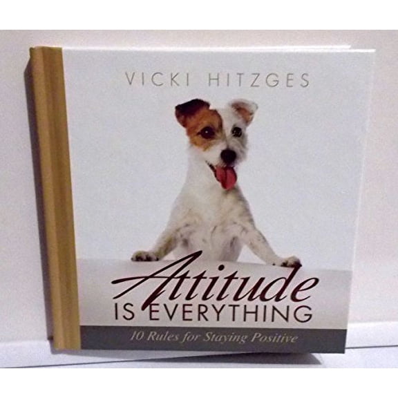 Pre-Owned Attitude is Everything: 10 Rules for Staying Positive (Hardcover) 1608103021 9781608103027