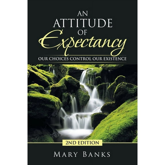 An Attitude of Expectancy: Our Choices Control Our Existence, (Paperback)