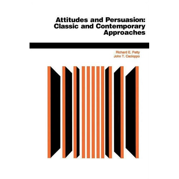 Attitudes And Persuasion: Classic And Contemporary Approaches, (Paperback)