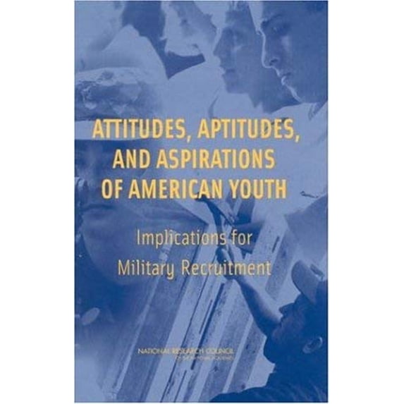 Pre-Owned Attitudes, Aptitudes, and Aspirations of American Youth: Implications for Military Recruitment (Hardcover) 0309085314 9780309085311