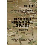 ATTP 3-18.11 Special Forces Military Free-Fall Operations October 2011 Paperback by Headquarters Department of The Army
