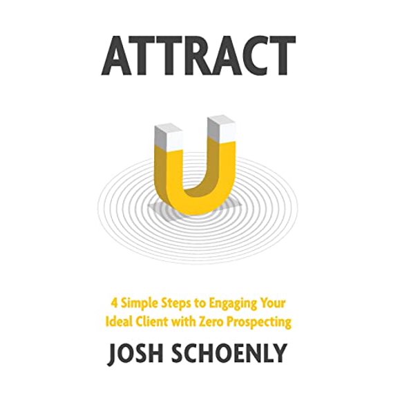 Pre-Owned Attract: 4 Simple Steps to Engaging Your Ideal Client with Zero Prospecting (Paperback) 1619614820 9781619614826