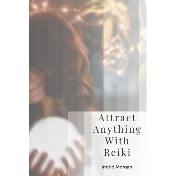 Attract Anything With Reiki : Daily Rituals For Advanced Manifesting (Paperback)