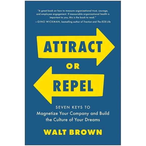 Attract or Repel: Seven Keys to Magnetize Your Company and Build the Culture of Your Dreams, (Hardcover)