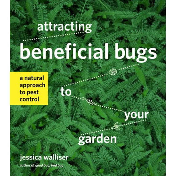 Pre-Owned Attracting Beneficial Bugs to Your Garden: A Natural Approach to Pest Control (Paperback) 1604693886 9781604693881