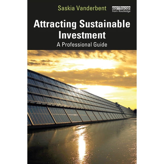 Attracting Sustainable Investment: A Professional Guide, (Paperback)