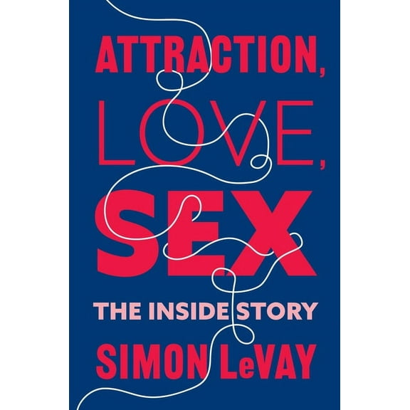 Attraction, Love, Sex: The Inside Story, (Hardcover)