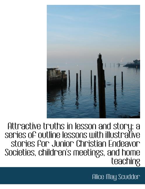Attractive Truths in Lesson and Story: A Series of Outline Lessons with Illustrative Stories for Jun (Paperback)(Large Print)