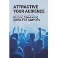 thumbnail image 1 of Attractive Your Audience: Public Speaking Skills For Authors: Techniques To Wow Your Audience (Paperback), 1 of 1