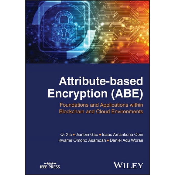 Attribute-Based Encryption (Abe): Foundations and Applications Within Blockchain and Cloud Environments, (Hardcover)