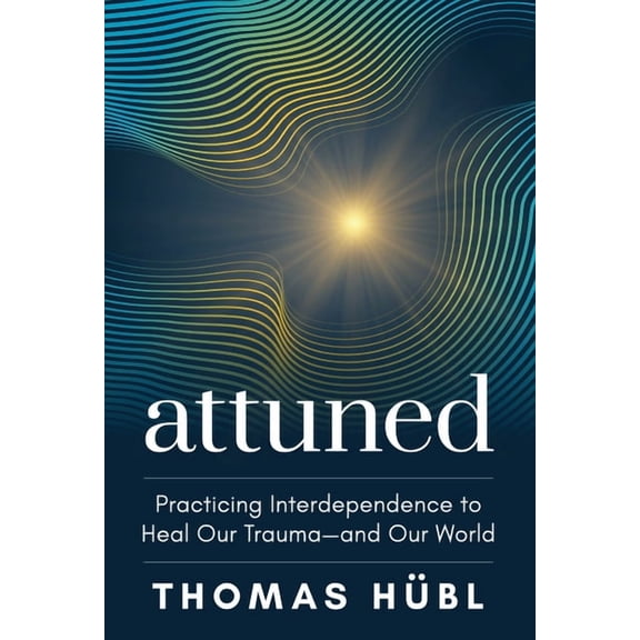 Attuned: Practicing Interdependence to Heal Our Trauma--And Our World, (Paperback)