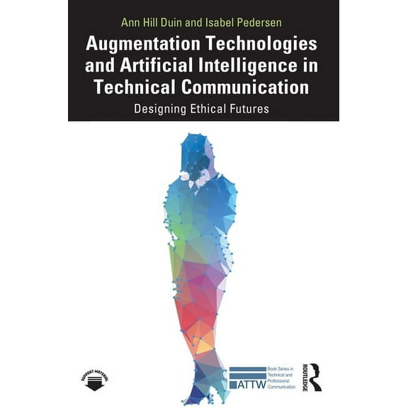 Attw Technical and Professional Communic Augmentation Technologies and Artificial Intelligence in Technical Communication: Designing Ethical Futures, (Paperback)