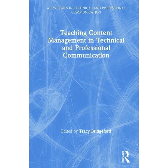 Attw Technical and Professional Communic Teaching Content Management in Technical and Professional Communication, (Hardcover)