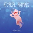 thumbnail image 1 of Atypical Animals: A Book About Weird & Wonderful Wildlife, 2nd ed. (Paperback), 1 of 1