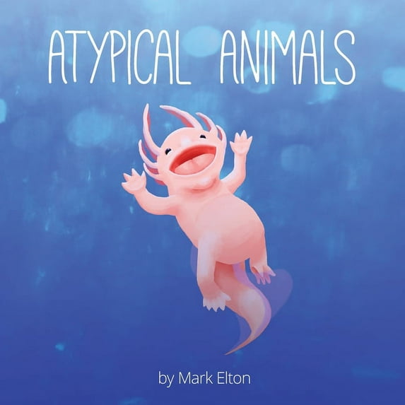 Atypical Animals: A Book About Weird & Wonderful Wildlife, 2nd ed. (Paperback)