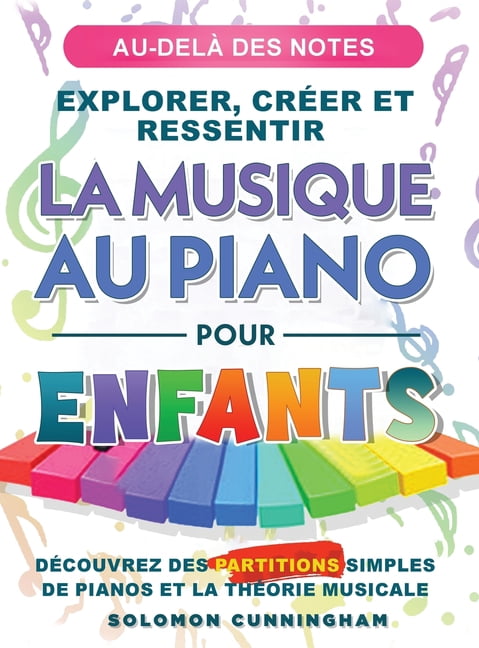 Au-Delà Des Notes Explorer, Créer Et Ressentir La Musique Au Piano Pour Enfants: Découvrez Des Partitions Simples de Pia, (Hardcover)