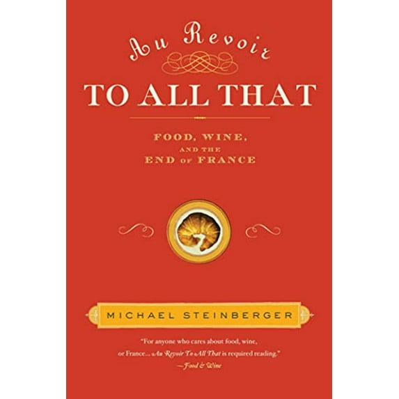 Pre-Owned Au Revoir to All That: Food, Wine, and the End of France, 9781596915060, 1596915064, Paperback, F First Paperback Edition Used edition