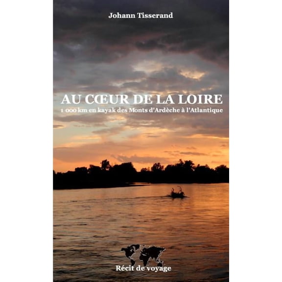 Au coeur de la Loire: 1000 km en kayak des monts-d'Ardche l'Atlantique, (Paperback)