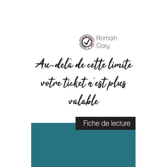 Au-delà de cette limite votre ticket n'est plus valable de Romain Gary (fiche de lecture et analyse complète de l'oeuvre, (Paperback)