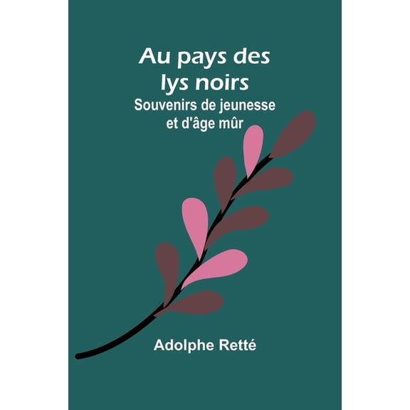 Au pays des lys noirs: Souvenirs de jeunesse et d'ge mr, (Paperback)
