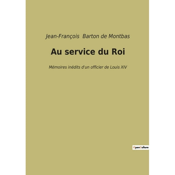 Au service du Roi: Mémoires inédits d'un officier de Louis XIV, (Paperback)