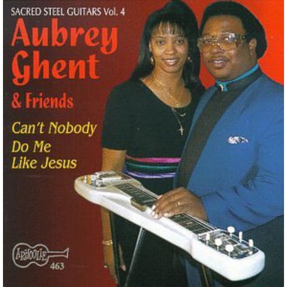 Aubrey Ghent - Can't Nobody Do Me Like Jesus - Sacred Steel 4 - Christian Country - CD