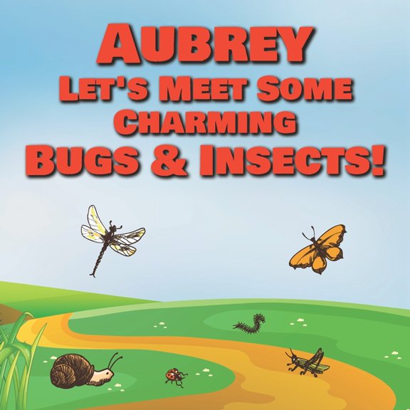 Aubrey Let's Meet Some Charming Bugs & Insects! : Personalized Books with Your Child Name - The Marvelous World of Insects for Children Ages 1-3 (Paperback)