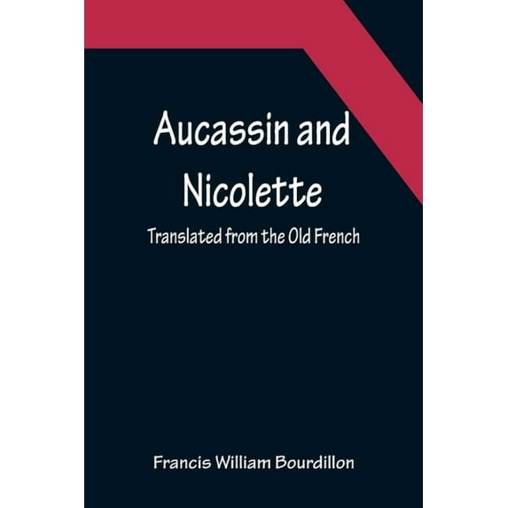 Aucassin and Nicolette; translated from the Old French, (Paperback)