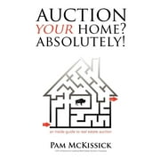 Auction Your Home? Absolutely! an inside guide to real estate auction Paperback