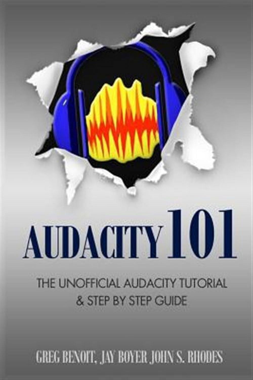 Audacity 101 : The Unofficial Audacity Tutorial & Step by Step Guide ...