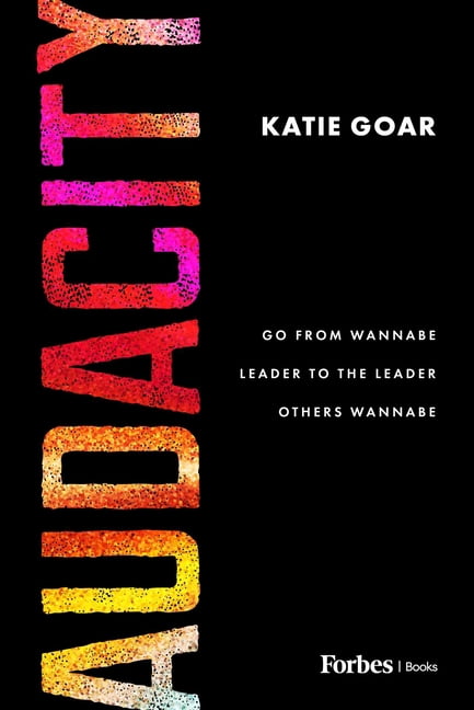 Audacity: Go from Wannabe Leader to the Leader Others Wannabe, (Hardcover)